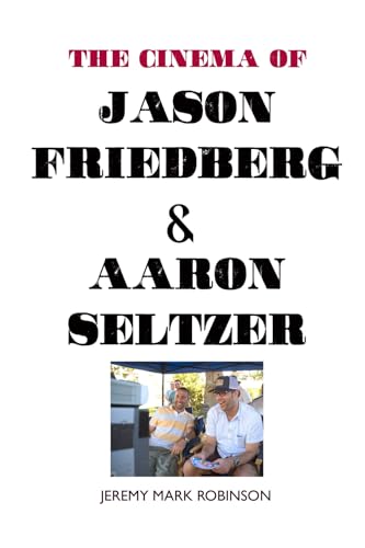 THE CINEMA OF JASON FRIEDBERG AND AARON SELTZER von Crescent Moon Publishing