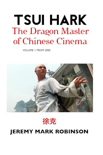 Tsui Hark:: The Dragon Master of Chinese Cinema: Volume 1: To 2000 von Crescent Moon Publishing