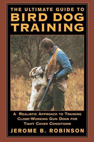 Ultimate Guide to Bird Dog Training: A Realistic Approach To Training Close-Working Gun Dogs For Tight Cover Conditions, First Edition von Gpp