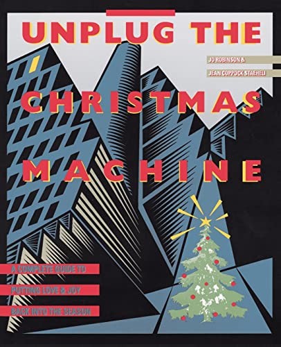 Unplug the Christmas Machine: 'a Complete Guide To Putting Love And Warmth Back Into The Season