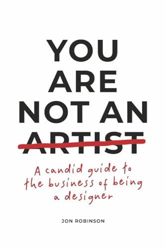 You Are Not an Artist: A Candid Guide to the Business of Being a Designer von Bookbaby