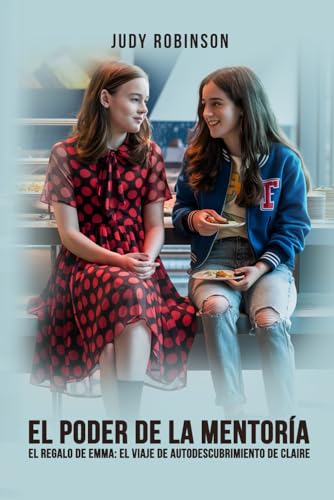El Poder De La Mentoría: El regalo de Emma: El viaje de autodescubrimiento de Claire von Self-Publish