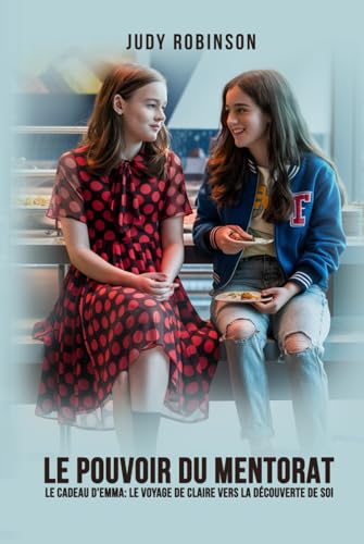 Le Pouvoir du Mentorat: Le Cadeau d'Emma: Le voyage de Claire vers la découverte de soi von Self-Publish