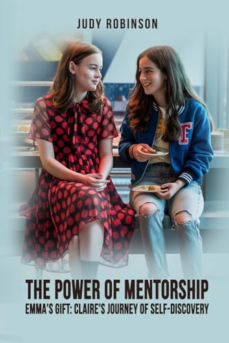 The Power of Mentorship: Emma’s Gift: Claire’s Journey of Self-Discovery The Power of Mentorship: Emma’s Gift: Claire’s Journey of Self-Discovery
