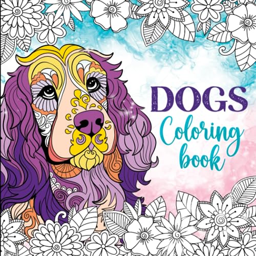 Dogs Coloring Book: Relaxing dog coloring pages for girls ages 10-12, 13-19, teens and adults (Pet coloring books) von Independently published
