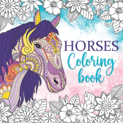 Horses Coloring Book: Relaxing coloring book for girls ages 10-12, 13-19, teens and adults - 55 Horse coloring pages (Pet coloring books) von Independently published