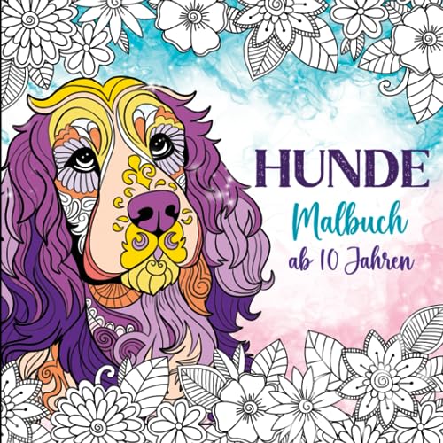 Hunde Malbuch: Für Kinder ab 10 Jahren, Geschenk für Mädchen, Teenager und Erwachsene, Mit Hundemandalas und Illustrationen (Haustier Malbücher) von Independently published