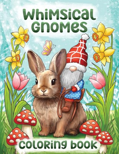 Whimsical Gnomes Coloring Book: Fun, Original & Unique Coloring Pages for Adults with Cute Gnome Illustrations (Gnome coloring books)