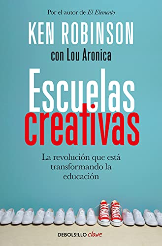Escuelas creativas / Creative Schools: The Grassroots Revolution That's Transforming Education: La revolución que está transformando la educación (Clave)
