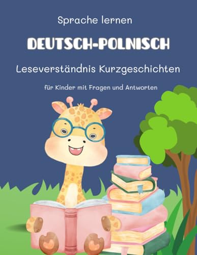 Sprache lernen Deutsch-Polnisch Leseverständnis Kurzgeschichten für Kinder mit Fragen und Antworten: Üben Sie täglich Arbeitsblätter für unterhaltsame ... Frühe Leser im Alter von 5 bis 8 Jahren