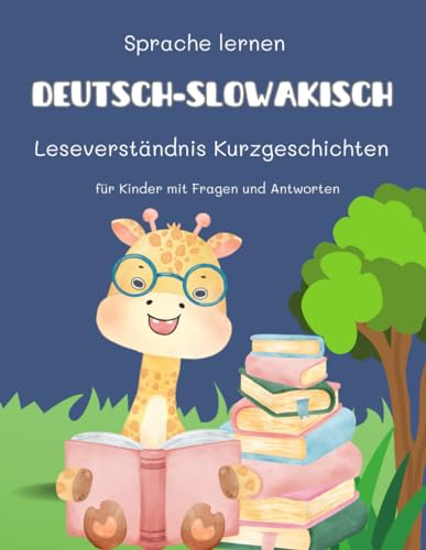 Sprache lernen Deutsch-Slowakisch Leseverständnis Kurzgeschichten für Kinder mit Fragen und Antworten: Üben Sie täglich Arbeitsblätter für ... Frühe Leser im Alter von 5 bis 8 Jahren