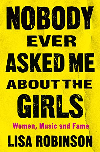 Nobody Ever Asked Me about the Girls: Women, Music and Fame von Henry Holt & Company