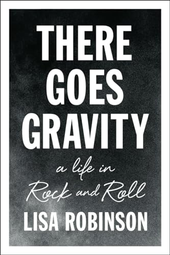 There Goes Gravity: A Life in Rock and Roll