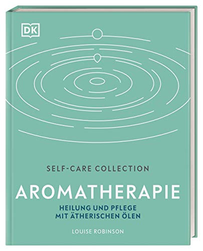 Self-Care Collection. Aromatherapie: Heilung und Pflege mit ätherischen Ölen von DK