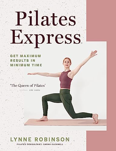 Pilates Express: Get Maximum Results in Minimum Time von Kyle Books