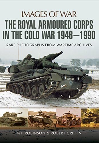 The Royal Armoured Corps in the Cold War 1946-1990 (Images of War)