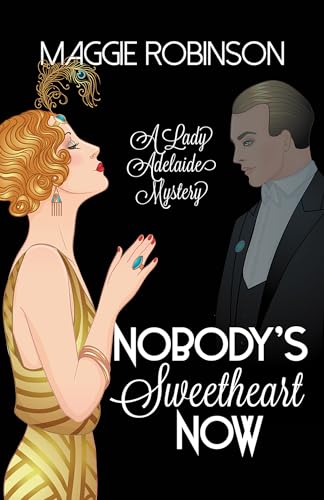 Nobody's Sweetheart Now: The First Lady Adelaide Mystery (Lady Adelaide Mysteries, 1) von Poisoned Pen Press