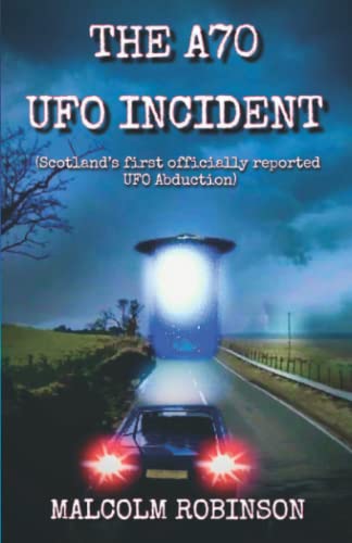 The A70 UFO Incident: (Scotland’s First ‘Officially Reported’ UFO Abduction)