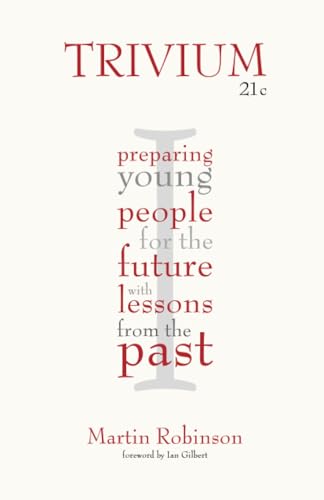 Trivium 21c: Preparing Young People for the Future With Lessons from the Past von Independent Thinking