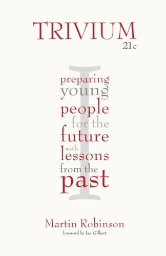 Trivium 21c: Preparing Young People for the Future With Lessons from the Past Trivium 21c: Preparing Young People for the Future With Lessons from the Past