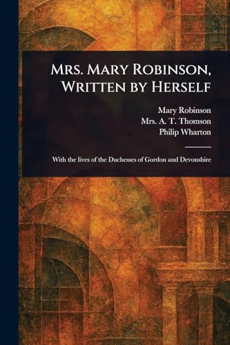 Mrs. Mary Robinson, Written by Herself von Anson Street Press