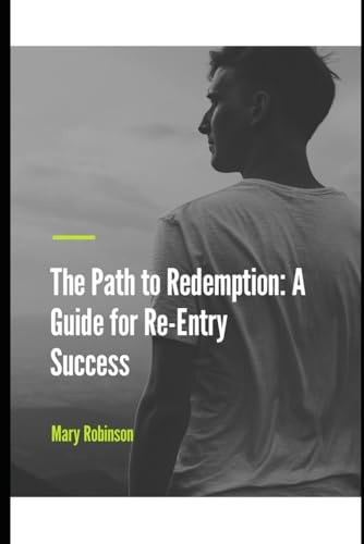 The Path to Redemption: A Guide for Re-Entry Success von Independently published