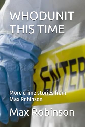 WHODUNIT THIS TIME: More crime stories from Max Robinson von Independently published