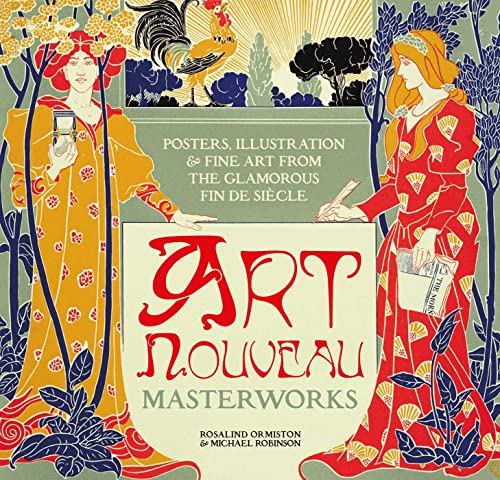 Art Nouveau: Posters, Illustration & Fine Art from the Glamorous Fin De Siècle (Masterworks)