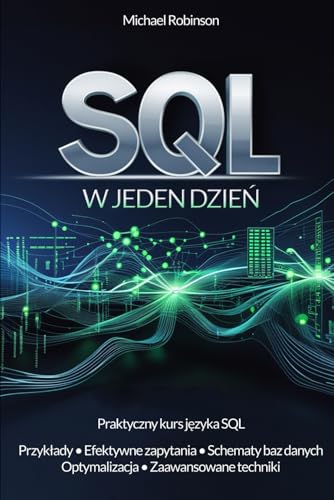 SQL w jeden dzień: Praktyczny kurs języka SQL von FreeBooks.pl