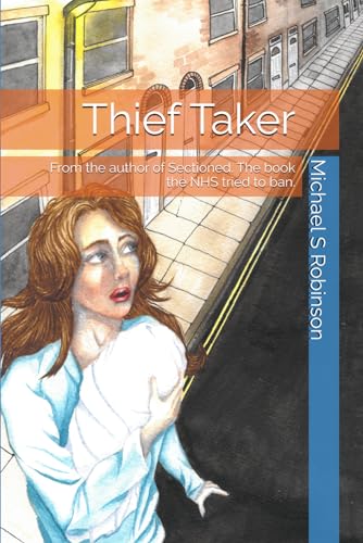 Thief Taker: From the author of Sectioned. The book the NHS tried to ban.