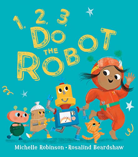 1, 2, 3, Do the Robot: A fun-filled illustrated bedtime counting picture book for children, new for 2023! 1, 2, 3, Do the Robot: A fun-filled illustrated bedtime counting picture book for children, new for 2023!