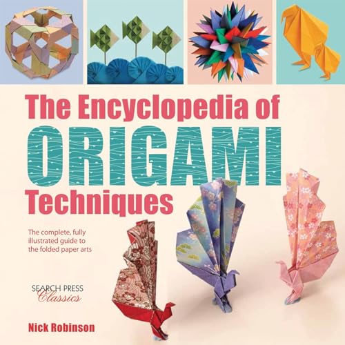 The Encyclopedia of Origami Techniques: The Complete, Fully Illustrated Guide to the Folded Paper Arts (Search Press Classics)