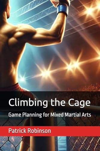 Climbing the Cage: Game Planning for Mixed Martial Arts von Independently published
