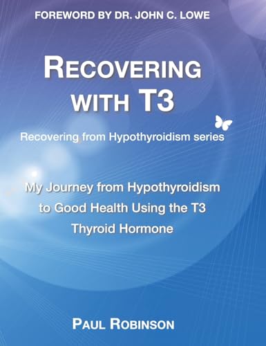 Recovering with T3: My Journey from Hypothyroidism to Good Health using the T3 Thyroid Hormone (Recovering from Hypothyroidism, Band 4) von Elephant in the Room Books