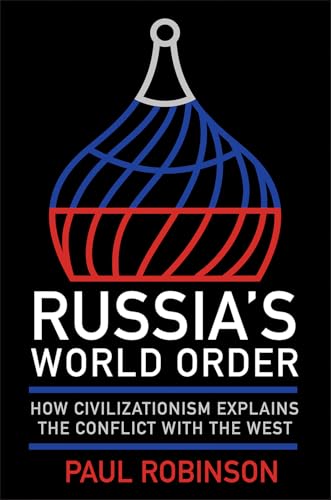 Russia's World Order: How Civilizationism Explains the Conflict with the West (Niu Slavic, East European, and Eurasian Studies) von Northern Illinois University Press