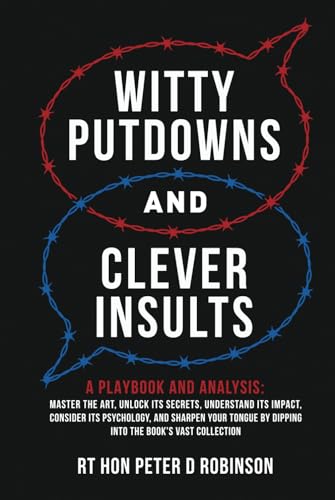Witty Putdowns and Clever Insults: A Playbook and Analysis: Master the art, unlock its secrets, understand its impact, consider its psychology, and ... by dipping into the book's vast collection.