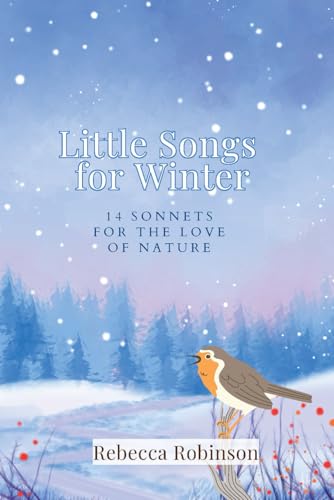 Little Songs for Winter: 14 Sonnets for the Love of Nature von Independently published