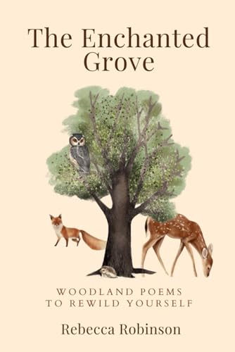The Enchanted Grove: Woodland Poems to Rewild Yourself von Independently published