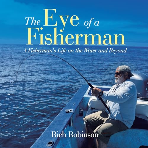 The Eye of A Fisherman: A Fisherman's Life on the Water and Beyond von AuthorHouse