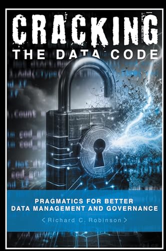Cracking the Data Code: Pragmatics for Better Management and Governance Cracking the Data Code: Pragmatics for Better Management and Governance von Business Expert Press