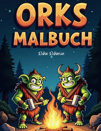 Orks Malbuch: 50 Fantasievolle und detaillierte Ork Motive zur Entspannung & Stressabbau für Erwachsene Jugendliche Kinder und Fantasy Fans von Independently published