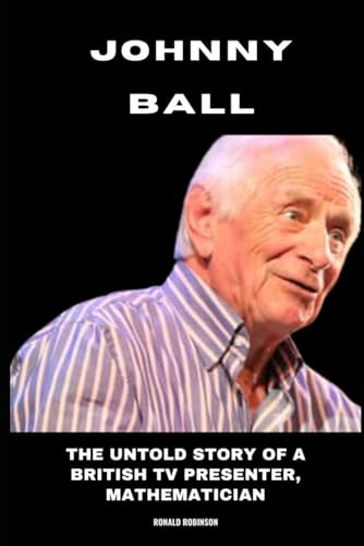 Johnny Ball: The Untold Story of a British TV Presenter, Mathematician von Independently published
