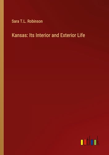 Kansas: Its Interior and Exterior Life von Outlook Verlag