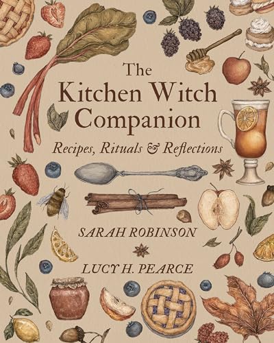 The Kitchen Witch Companion: Recipes, rituals and reflections: Recipes, Rituals & Reflections The Kitchen Witch Companion: Recipes, rituals and reflections: Recipes, Rituals & Reflections