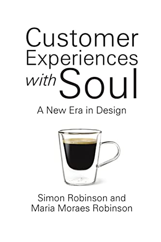 Customer Experiences with Soul: A New Era in Design Customer Experiences with Soul: A New Era in Design