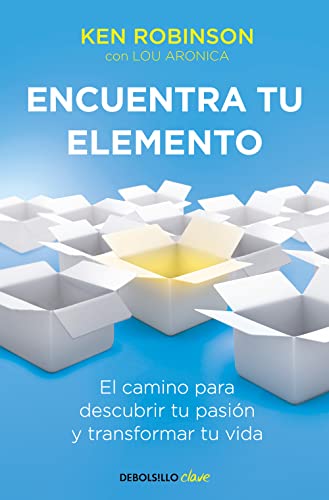 Encuentra tu elemento: El camino para descubrir to pasión y transformar tu vida / Finding Your Element: El camino para descubrir tu pasión y transformar tu vida (Clave) von DEBOLSILLO