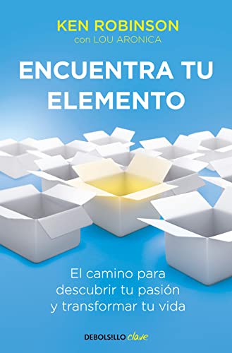 Encuentra tu elemento: El camino para descubrir to pasión y transformar tu vida / Finding Your Element: El camino para descubrir tu pasión y transformar tu vida (Clave)