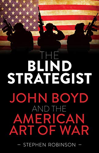 The Blind Strategist: John Boyd and the American Art of War von David & Charles