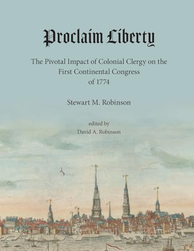 Proclaim Liberty: The Pivotal Impact of Colonial Clergy on the First Continental Congress of 1774 von Lulu