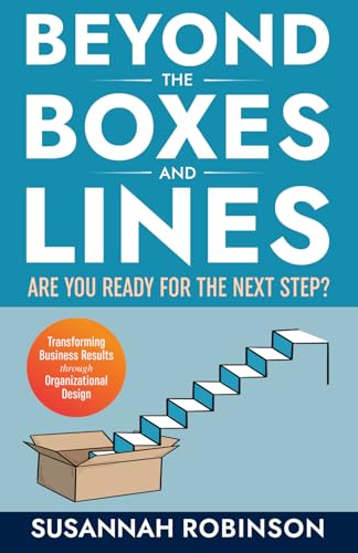 Beyond the Boxes and Lines: ARE YOU READY for the NEXT STEP? Transforming Business Results Through Organizational Design Beyond the Boxes and Lines: ARE YOU READY for the NEXT STEP? Transforming Business Results Through Organizational Design von Authors On Mission